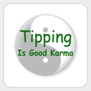 Tipping is good karma Sticker
